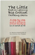Cover: The Little Book on Learning Big Critical Thinking Skills - Dr. Patricia A. Farrell