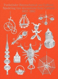Abbildung von: Funkelnder Baumschmuck aus Gablonz / Sparkling tree decorations from Gablonz 1920-1980 - König, Walther