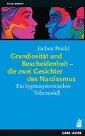 Cover: Grandiosit&auml;t und Bescheidenheit - die zwei Gesichter des Narzissmus - Carl-Auer Verlag