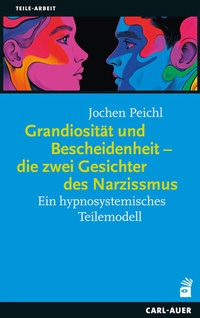 Abbildung von: Grandiosität und Bescheidenheit - die zwei Gesichter des Narzissmus - Carl-Auer Verlag