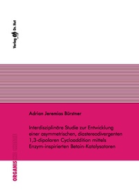 Abbildung von: Interdisziplinäre Studie zur Entwicklung einer asymmetrischen, diastereodivergenten 1,3-dipolaren Cycloaddition mittels Enzym-inspirierten Betain-Katalysatoren - Dr. Hut
