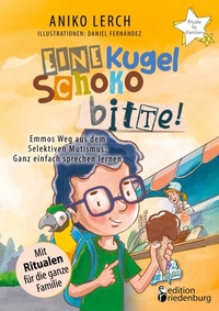 Abbildung von: Eine Kugel Schoko bitte! Emmos Weg aus dem Selektiven Mutismus - Edition Riedenburg E.U.