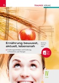 Cover: Ern&auml;hrung - bewusst, aktuell, lebensnah IV Ern&auml;hrungsverhalten und Ern&auml;hrung in Pr&auml;vention und Therapie + TRAUNER-DigiBox + E-Book plus - Trauner Verlag