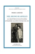 Bild: Nel segno di Apollo. La caratterologia apollinea attraverso alcune ipostasi del dio - Apollinea. Collana di testi e monografie di Storia, filosofia e letteratura;Agor&agrave; & Co. (Lugano)