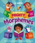 Cover: My Big Book of Mighty Morphemes - DK Children