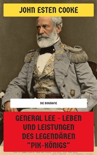 Abbildung von: General Lee  - Leben und Leistungen des legendären "Pik-Königs" - Neu übersetzt Verlag