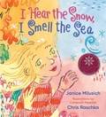 Cover: I Hear the Snow, I Smell the Sea - Anne Schwartz Books