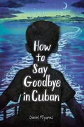 Cover: How to Say Goodbye in Cuban - Anne Schwartz Books