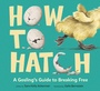 Cover: How to Hatch - Knopf Books for Young Readers