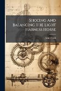 Abbildung von: Shoeing And Balancing The Light Harness Horse - Hutson Street Press