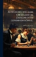 Cover: Anweisung, wie man unfehlbar im Zahlenlotto gewinnen koenne. - Hutson Street Press