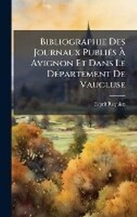 Bild: Bibliographie Des Journaux PubliA(c)s A? Avignon Et Dans Le DA(c)partement De Vaucluse - Hutson Street Press