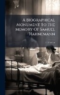 Cover: A Biographical Monument To The Memory Of Samuel Hahnemann - Hutson Street Press
