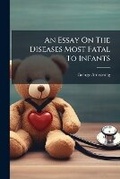 Cover: An Essay On The Diseases Most Fatal To Infants - Hutson Street Press