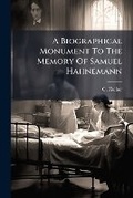 Cover: A Biographical Monument To The Memory Of Samuel Hahnemann - Hutson Street Press