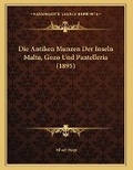 Cover: Die Antiken Munzen Der Inseln Malta, Gozo Und Pantelleria (1895) - Kessinger Publishing