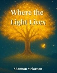 Abbildung von: Where the Light Lives - Whisper & Wing Books