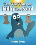 Cover: The Tall Tales of Billy The Seal - DENNIS DREW