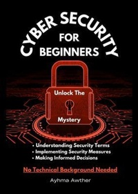 Abbildung von: Cybersecurity For Beginners - Finally Published LLC