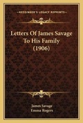 Cover: Letters Of James Savage To His Family (1906) - Kessinger Publishing