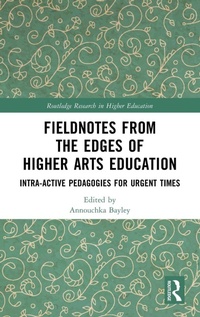 Enlarge image Cover: Fieldnotes from the Edges of Higher Arts Education - Routledge