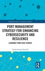 Cover: Port Management Strategy for Enhancing Cybersecurity and Resilience - Routledge