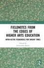 Cover: Fieldnotes from the Edges of Higher Arts Education - Routledge