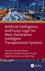 Cover: Artificial Intelligence and Fuzzy Logic for Next-Generation Intelligent Transportation Systems - CRC Press
