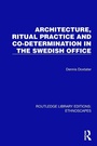 Cover: Architecture, Ritual Practice and Co-determination in the Swedish Office - Routledge