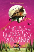 Cover: The House with Chicken Legs Runs Away - Scholastic Press
