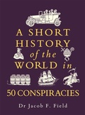 Cover: A Short History of the World in 50 Conspiracies - Michael O'Mara Books Ltd