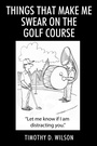 Cover: Things That Make Me Swear On The Golf Course - Outskirts Press