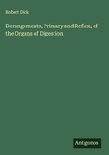 Cover: Derangements, Primary and Reflex, of the Organs of Digestion - Antigonos Verlag