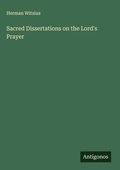 Cover: Sacred Dissertations on the Lord's Prayer - Antigonos Verlag