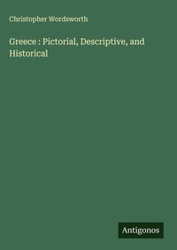 Enlarge image Cover: Greece : Pictorial, Descriptive, and Historical - Antigonos Verlag