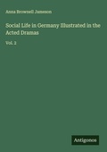 Cover: Social Life in Germany Illustrated in the Acted Dramas - Antigonos Verlag