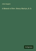 Cover: A Memoir of Rev. Henry Martyn, B. D. - Antigonos Verlag