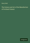Cover: The Science and Art of the Manufacture of Portland Cement - Antigonos Verlag