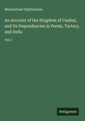 Cover: An Account of the Kingdom of Caubul, and Its Dependencies in Persia, Tartary, and India - Antigonos Verlag