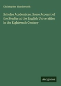 Cover: Scholae Academicae. Some Account of the Studies at the English Universities in the Eighteenth Century - Antigonos Verlag