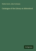 Cover: Catalogue of the Library at Abbotsford - Antigonos Verlag