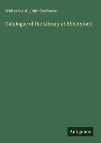 Enlarge image Cover: Catalogue of the Library at Abbotsford - Antigonos Verlag