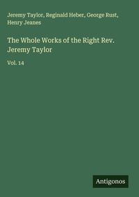 Enlarge image Cover: The Whole Works of the Right Rev. Jeremy Taylor - Antigonos Verlag