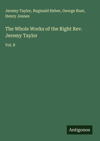 Enlarge image Cover: The Whole Works of the Right Rev. Jeremy Taylor - Antigonos Verlag