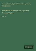 Cover: The Whole Works of the Right Rev. Jeremy Taylor - Antigonos Verlag