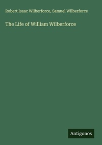 Enlarge image Cover: The Life of William Wilberforce - Antigonos Verlag