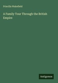 Cover: A Family Tour Through the British Empire - Antigonos Verlag