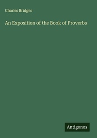 Enlarge image Cover: An Exposition of the Book of Proverbs - Antigonos Verlag