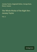 Cover: The Whole Works of the Right Rev. Jeremy Taylor - Antigonos Verlag