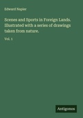 Cover: Scenes and Sports in Foreign Lands. Illustrated with a series of drawings taken from nature. - Antigonos Verlag